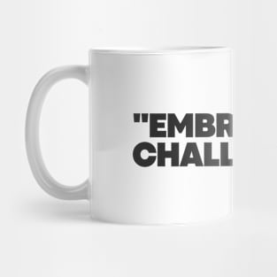 "Embrace the challenge." Motivational Words Mug